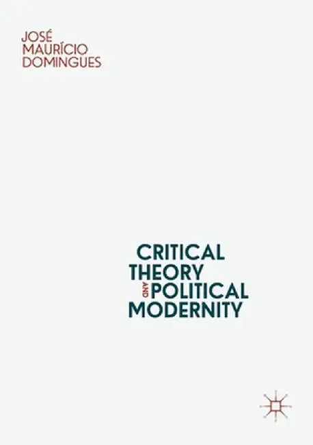 Critical Theory and Political Modernity by José Maurício Domingues