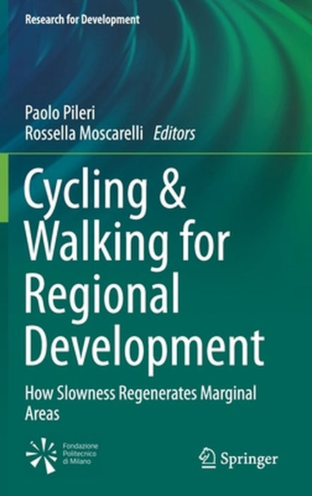 Cycling & Walking for Regional Development: How Slowness Regenerates Marginal Areas by Paolo Pileri, Rossella Moscarelli