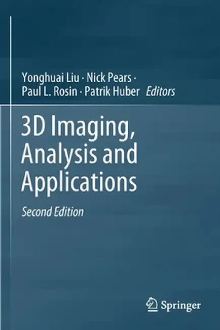 3D Imaging Analysis and Applications by Yonghuai Liu, Nick Pears