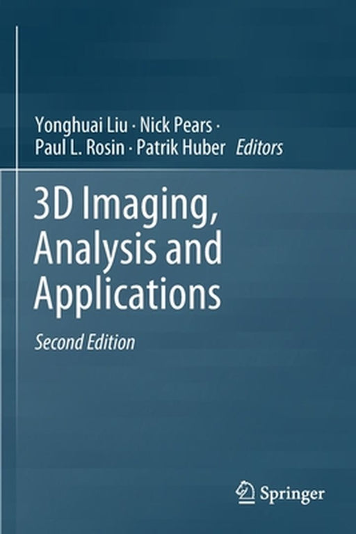 3D Imaging Analysis and Applications by Yonghuai Liu, Nick Pears