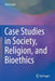 Case Studies in Society, Religion, and Bioethics by Sana Loue