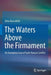The Waters Above the Firmament: An Exemplary Case of Faith-Reason Conflict by Dino Boccaletti
