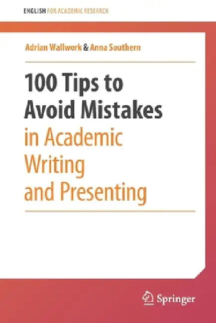 100 Tips to Avoid Mistakes in Academic Writing and Presenting by Adrian Wallwork
