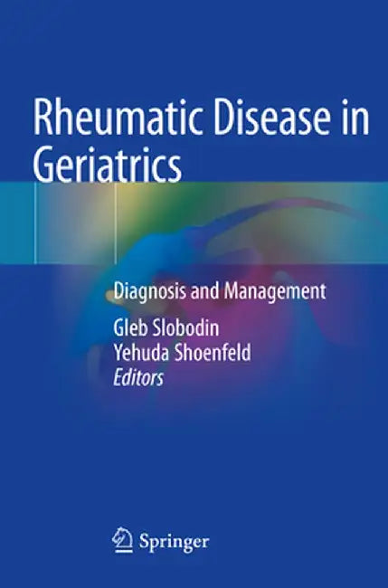 Rheumatic Disease in Geriatrics: Diagnosis and Management by Gleb Slobodin