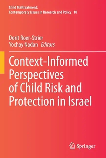 Context-Informed Perspectives of Child Risk and Protection in Israel by Dorit Roer-Strier