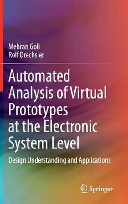 Automated Analysis of Virtual Prototypes at the Electronic System Level: Design Understanding and Applications by Mehran Goli