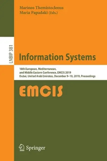 Information Systems: 16th European, Mediterranean, and Middle Eastern Conference, Emcis 2019, Dubai, United Arab Emirates, December 9-10, 2 by Marinos Themistocleous