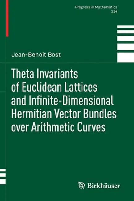 Theta Invariants of Euclidean Lattices and Infinite-Dimensional Hermitian Vector Bundles Over Arithmetic Curves by Jean-Benoît Bost