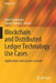 Blockchain and Distributed Ledger Technology Use Cases: Applications and Lessons Learned by Horst Treiblmaier