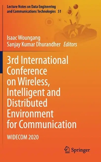 3rd International Conference on Wireless, Intelligent and Distributed Environment for Communication: Widecom 2020 by Isaac Woungang