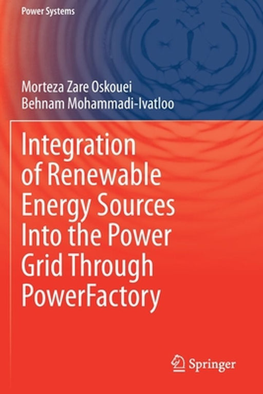Integration of Renewable Energy Sources Into the Power Grid Through PowerFactory by Morteza Zare Oskouei