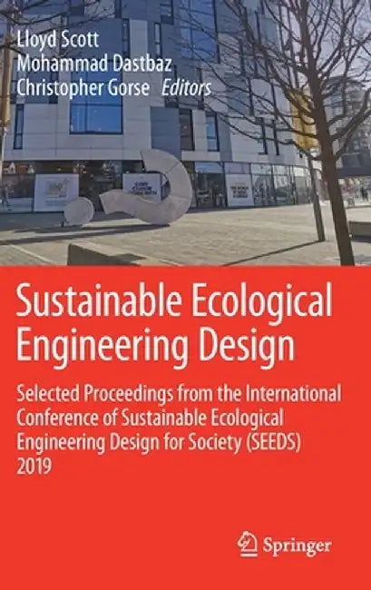 Sustainable Ecological Engineering Design: Selected Proceedings from the International Conference of Sustainable Ecological Engineering Design for Soc by Lloyd Scott