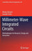 Millimeter-Wave Integrated Circuits: Methodologies for Research, Design and Innovation by Mladen Bozanic