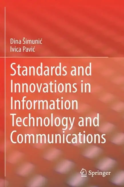 Standards and Innovations in Information Technology and Communications by Dina Simunic