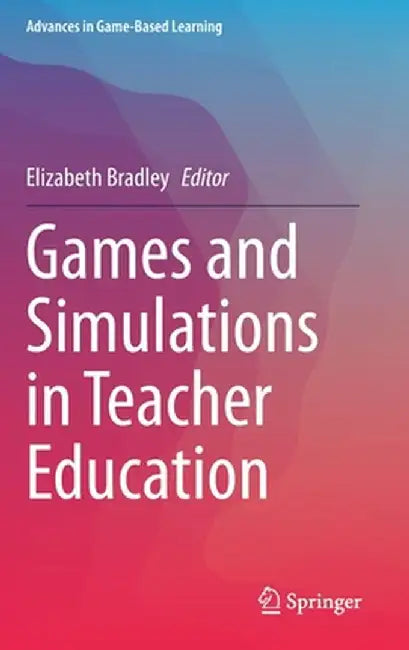 Games and Simulations in Teacher Education by Elizabeth Bradley