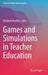 Games and Simulations in Teacher Education by Elizabeth Bradley