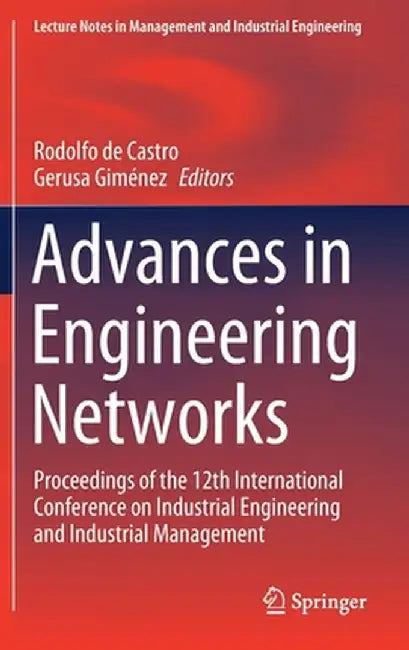 Advances in Engineering Networks: Proceedings of the 12th International Conference on Industrial Engineering and Industrial Management by Rodolfo de Castro