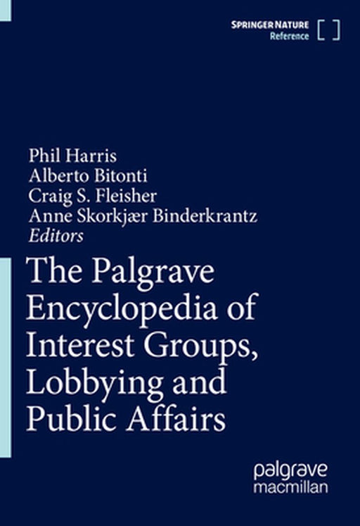 The Palgrave Encyclopedia of Interest Groups, Lobbying and Public Affairs by Phil Harris