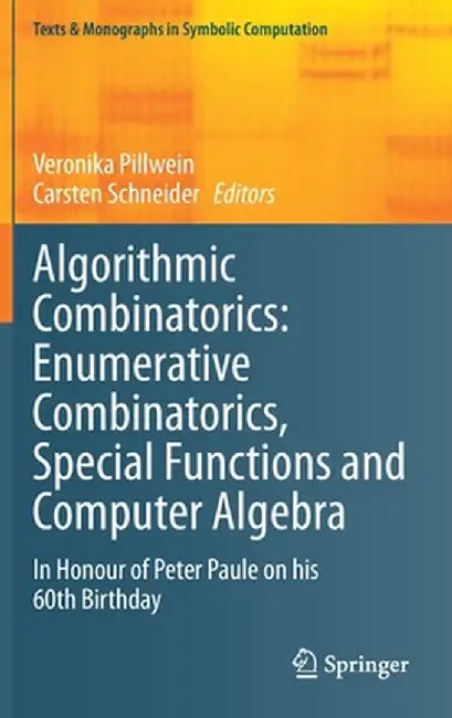 Algorithmic Combinatorics: Enumerative Combinatorics, Special Functions and Computer Algebra: In Honour of Peter Paule on His 60th Birthday by Veronika Pillwein