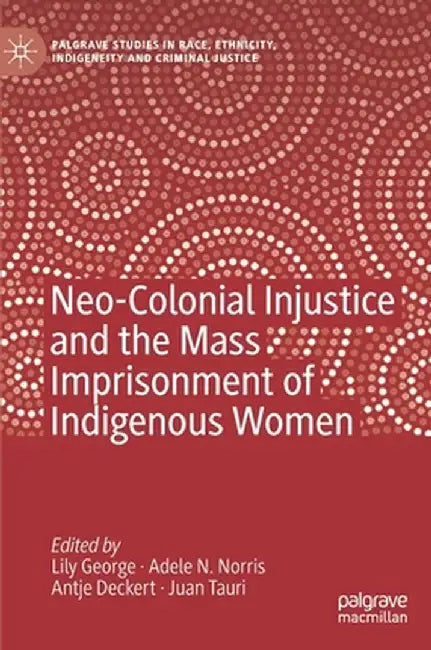 Neo-Colonial Injustice and the Mass Imprisonment of Indigenous Women by Lily George