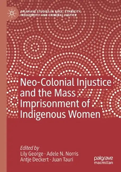 Neo-Colonial Injustice and the Mass Imprisonment of Indigenous Women by Lily George
