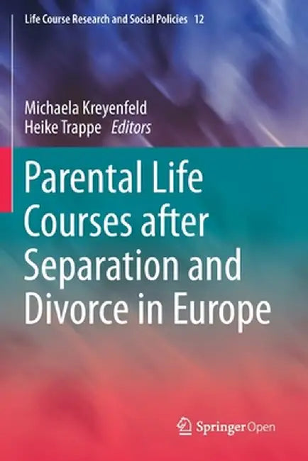 Parental Life Courses After Separation and Divorce in Europe by Michaela Kreyenfeld