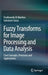 Fuzzy Transforms for Image Processing and Data Analysis: Core Concepts, Processes and Applications by Ferdinando Di Martino