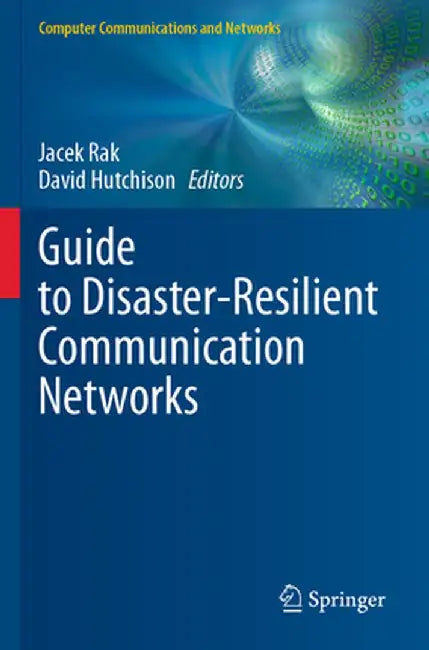 Guide to Disaster-Resilient Communication Networks by Jacek Rak