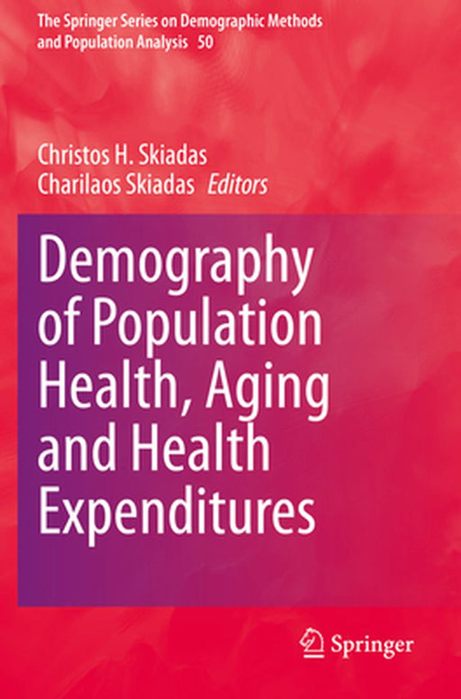 Demography of Population Health Aging and Health Expenditures by Christos H. Skiadas