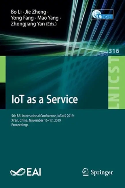 Iot as a Service: 5th Eai International Conference, Iotaas 2019, Xi'an, China, November 16-17, 2019, Proceedings by Bo Li