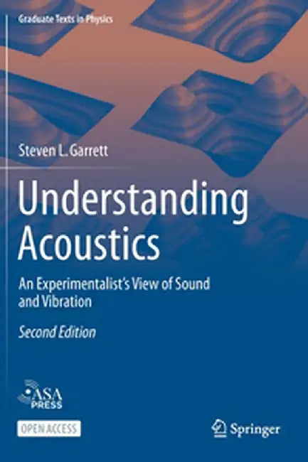 Understanding Acoustics: An Experimentalist's View of Sound and Vibration by Garrett, Steven L.