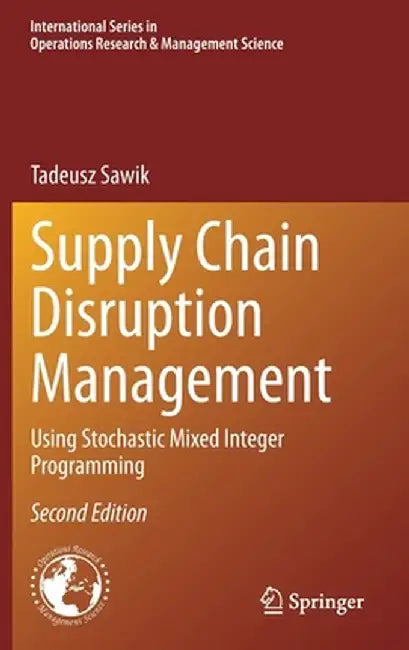 Supply Chain Disruption Management: Using Stochastic Mixed Integer Programming by Tadeusz Sawik