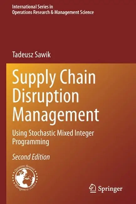 Supply Chain Disruption Management: Using Stochastic Mixed Integer Programming by Tadeusz Sawik
