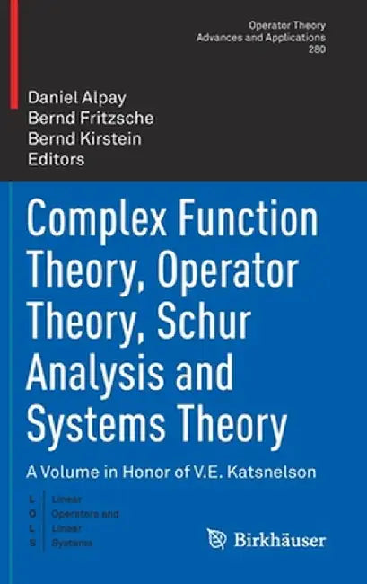 Complex Function Theory, Operator Theory, Schur Analysis and Systems Theory: A Volume in Honor of V.E. Katsnelson by Daniel Alpay