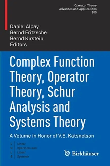 Complex Function Theory, Operator Theory, Schur Analysis and Systems Theory: A Volume in Honor of V.E. Katsnelson by Daniel Alpay