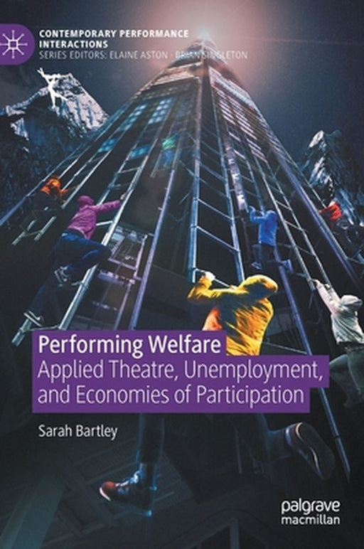 Performing Welfare: Applied Theatre, Unemployment, and Economies of Participation by Sarah Bartley