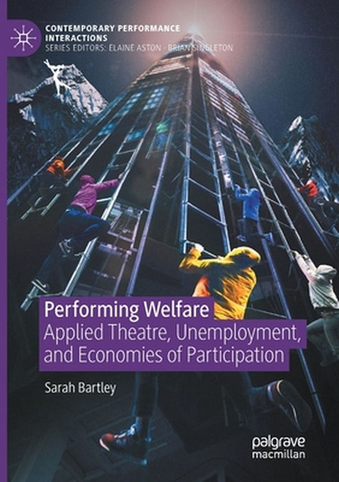 Performing Welfare: Applied Theatre, Unemployment, and Economies of Participation by Sarah Bartley