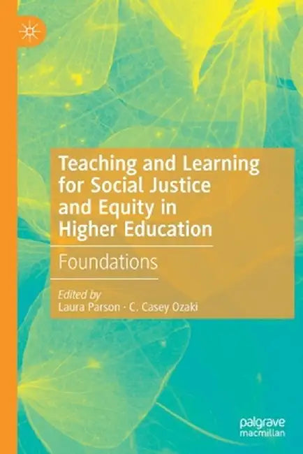 Teaching and Learning for Social Justice and Equity in Higher Education: Foundations by Laura Parson