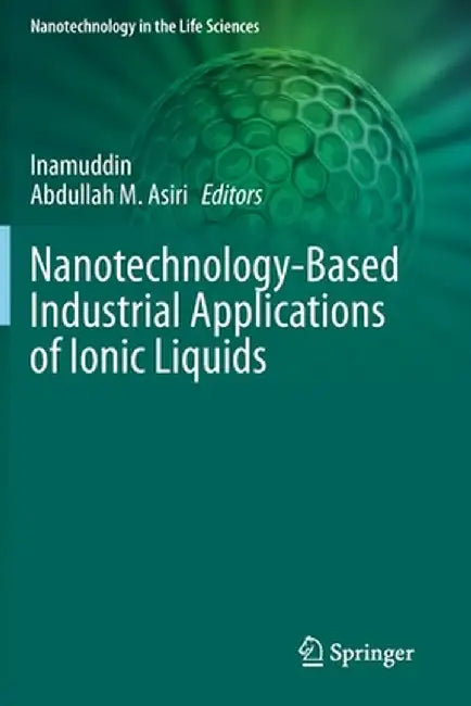 Nanotechnology-Based Industrial Applications of Ionic Liquids by Inamuddin