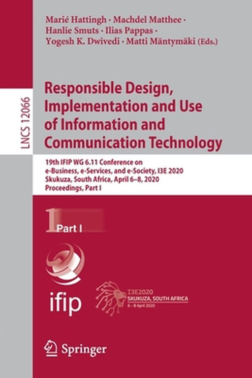 Responsible Design, Implementation and Use of Information and Communication Technology: 19th Ifip Wg 6.11 Conference on E-Business, E-Services, and E- by Marié Hattingh