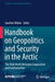 Handbook on Geopolitics and Security in the Arctic: The High North Between Cooperation and Confrontation by Joachim Weber