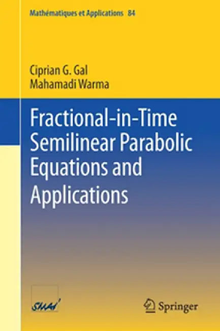 Fractional-in-Time Semilinear Parabolic Equations and Applications by Ciprian G. Gal