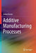 Additive Manufacturing Processes by Sanjay Kumar