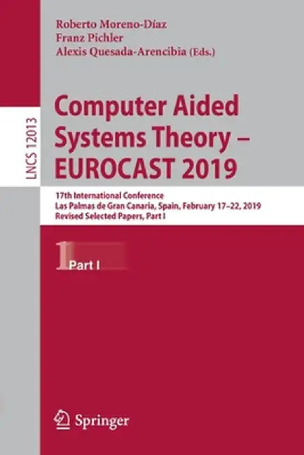 Computer Aided Systems Theory - Eurocast 2019: 17th International Conference, Las Palmas de Gran Canaria, Spain, February 17-22, 2019, Revised Selecte by Roberto Moreno-Díaz
