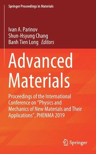 Advanced Materials: Proceedings of the International Conference on Physics and Mechanics of New Materials and Their Applications, Phenma 2019 by Ivan A. Parinov