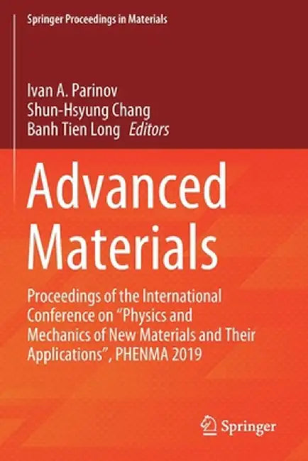Advanced Materials: Proceedings of the International Conference on Physics and Mechanics of New Materials and Their Applications, Phenma 2019 by Ivan A. Parinov