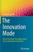 The Innovation Mode: How to Transform Your Organization Into an Innovation Powerhouse by George Krasadakis