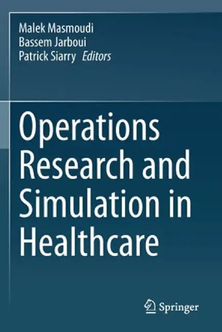 Operations Research and Simulation in Healthcare by Malek Masmoudi