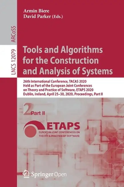 Tools and Algorithms for the Construction and Analysis of Systems: 26th International Conference, Tacas 2020, Held as Part of the European Joint Confe by Armin Biere