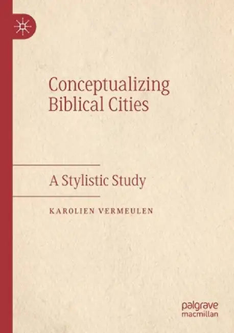 Conceptualizing Biblical Cities: A Stylistic Study by Karolien Vermeulen